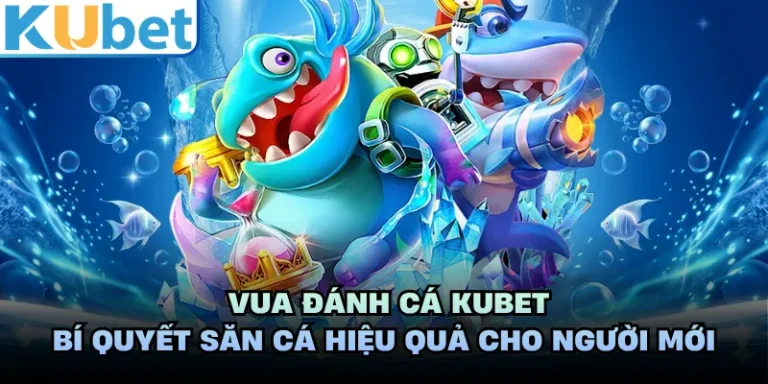 Vua Đánh Cá KUBET